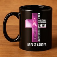Breast Cancer I Can Do All Thing Through Christ 11oz C Handle Ceramic Mug