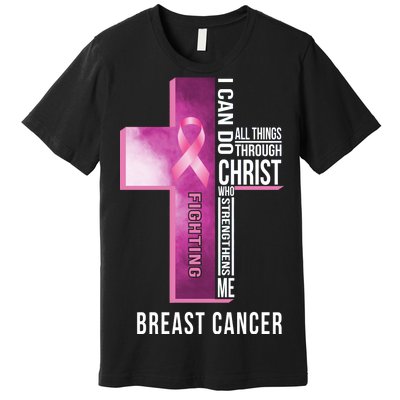 Breast Cancer I Can Do All Thing Through Christ Premium T-Shirt