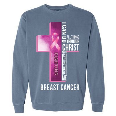 Breast Cancer I Can Do All Thing Through Christ Garment-Dyed Sweatshirt