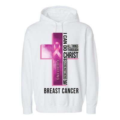 Breast Cancer I Can Do All Thing Through Christ Garment-Dyed Fleece Hoodie