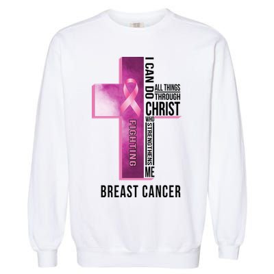 Breast Cancer I Can Do All Thing Through Christ Garment-Dyed Sweatshirt