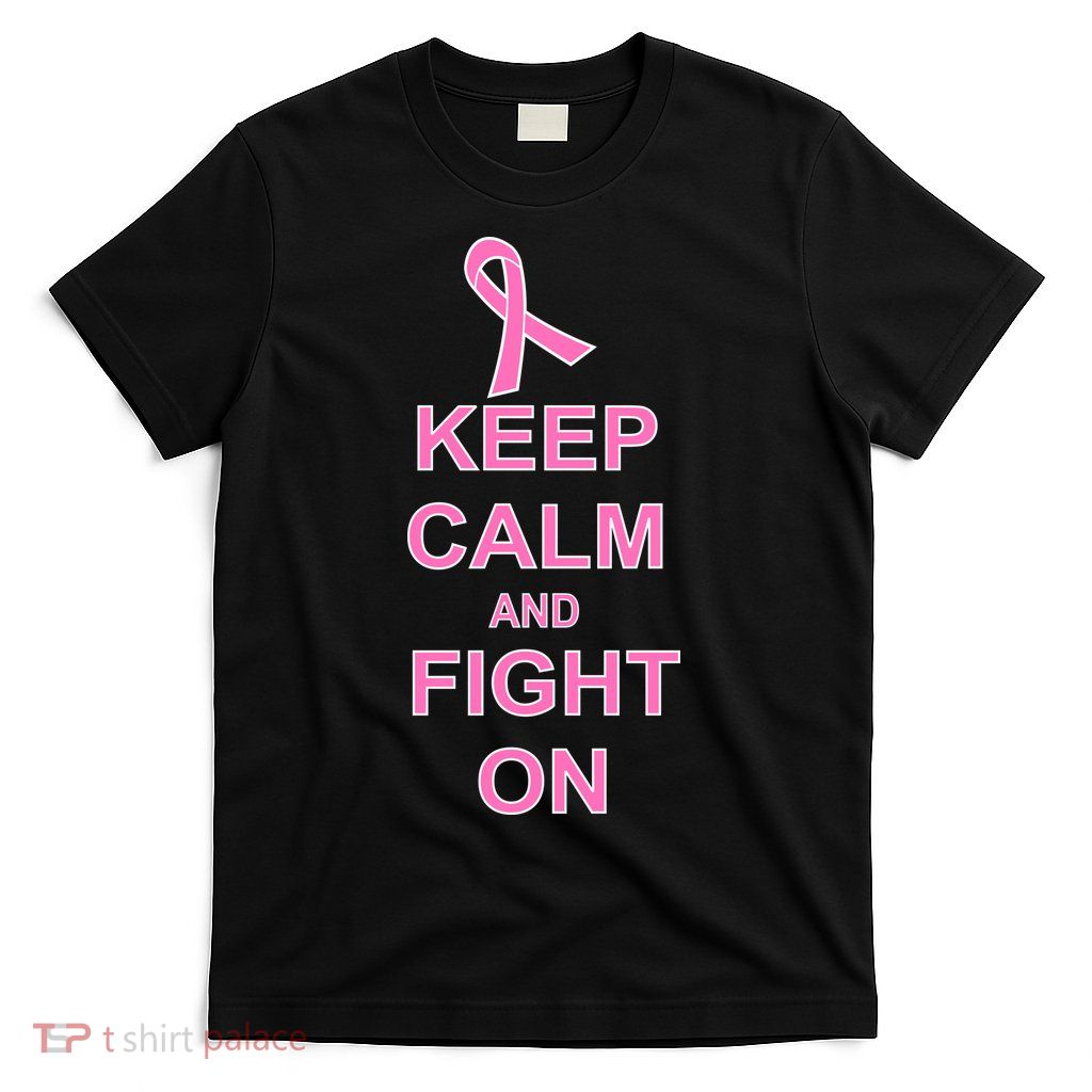 Breast Cancer Keep Calm And Fight On T-Shirt