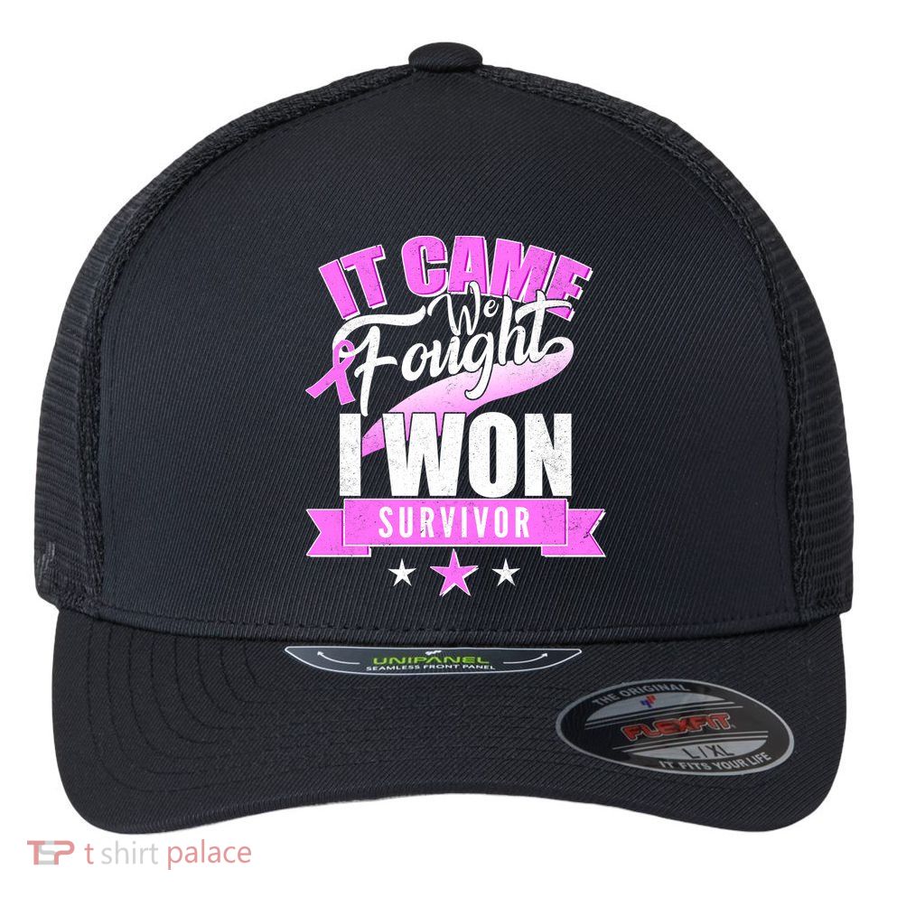 Breast Cancer Survivor It Came We Fought I Won Flexfit Unipanel Trucker Cap