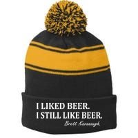 Brett Kavanaugh I Liked Beer I still Drink Beer Stripe Pom Pom Beanie