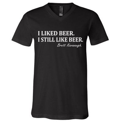 Brett Kavanaugh I Liked Beer I still Drink Beer V-Neck T-Shirt