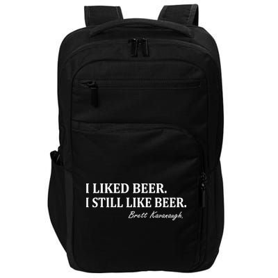 Brett Kavanaugh I Liked Beer I still Drink Beer Impact Tech Backpack