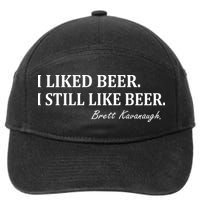 Brett Kavanaugh I Liked Beer I still Drink Beer 7-Panel Snapback Hat