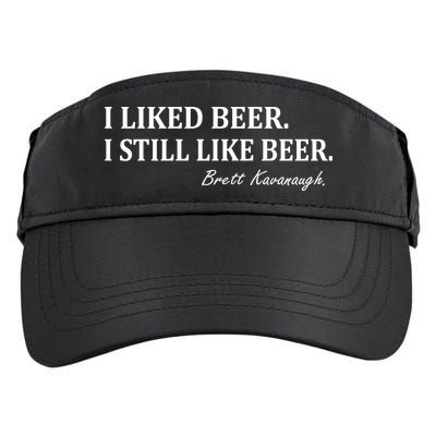Brett Kavanaugh I Liked Beer I still Drink Beer Adult Drive Performance Visor