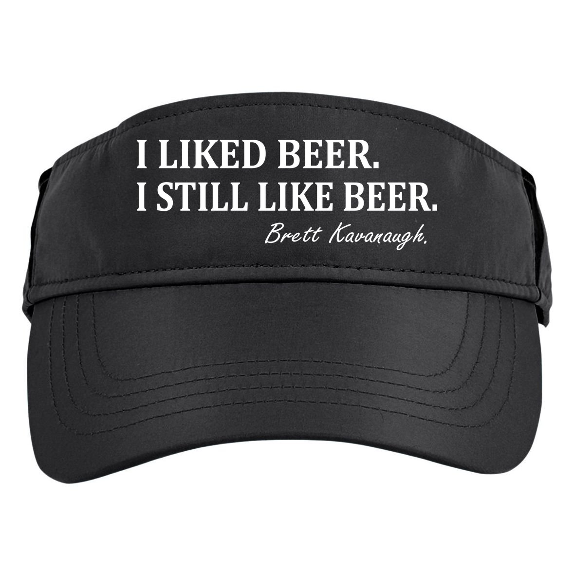 Brett Kavanaugh I Liked Beer I still Drink Beer Adult Drive Performance Visor