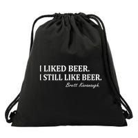 Brett Kavanaugh I Liked Beer I still Drink Beer Drawstring Bag