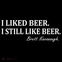 Brett Kavanaugh I Liked Beer I still Drink Beer Flatbill Hat