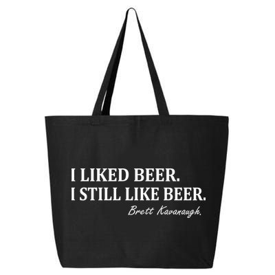 Brett Kavanaugh I Liked Beer I still Drink Beer 25L Jumbo Tote