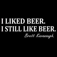 Brett Kavanaugh I Liked Beer I still Drink Beer Baby Bodysuit