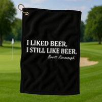 Brett Kavanaugh I Liked Beer I still Drink Beer Golf Towel