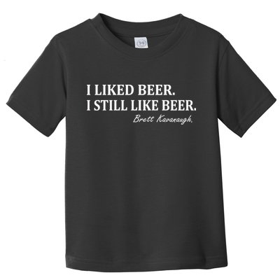 Brett Kavanaugh I Liked Beer I still Drink Beer Toddler T-Shirt
