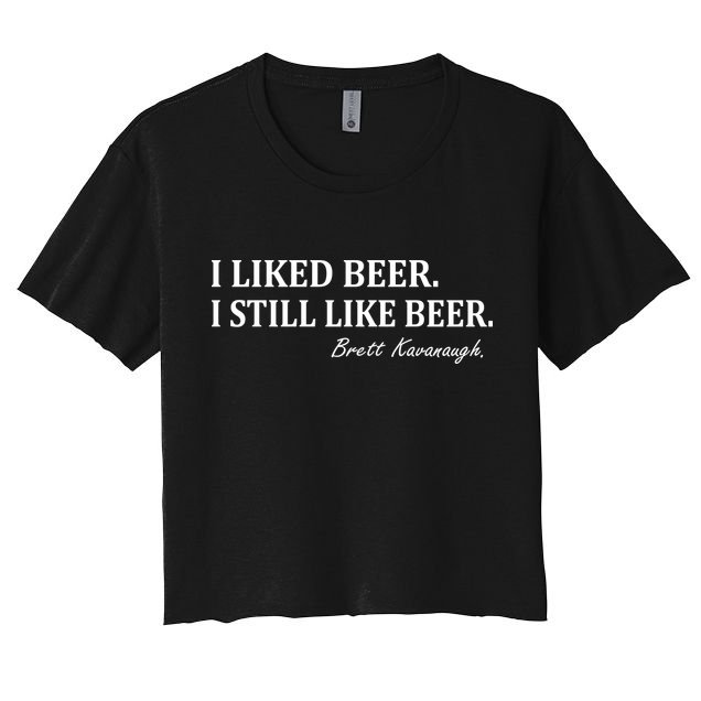 Brett Kavanaugh I Liked Beer I still Drink Beer Crop Top