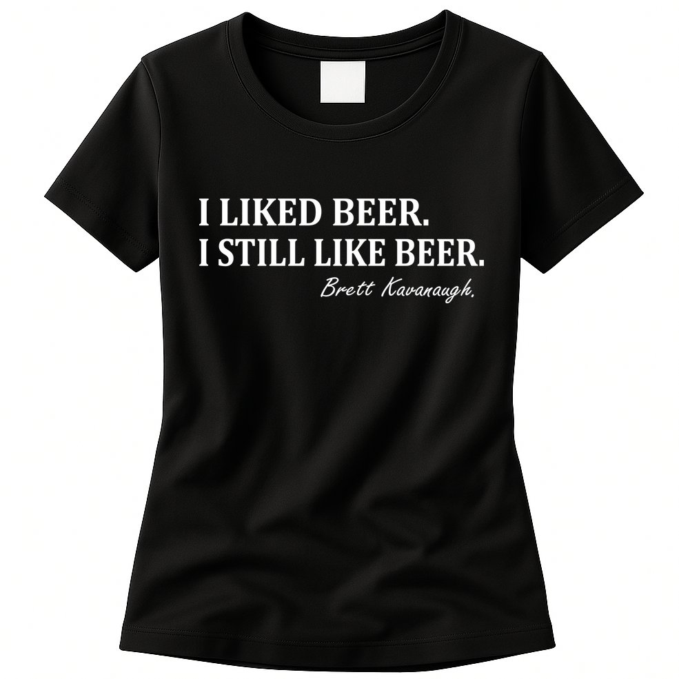 Brett Kavanaugh I Liked Beer I still Drink Beer Womens T-Shirt