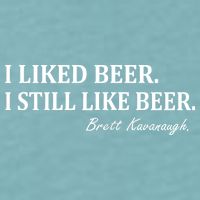 Brett Kavanaugh I Liked Beer I still Drink Beer Sueded Cloud Jersey T-Shirt