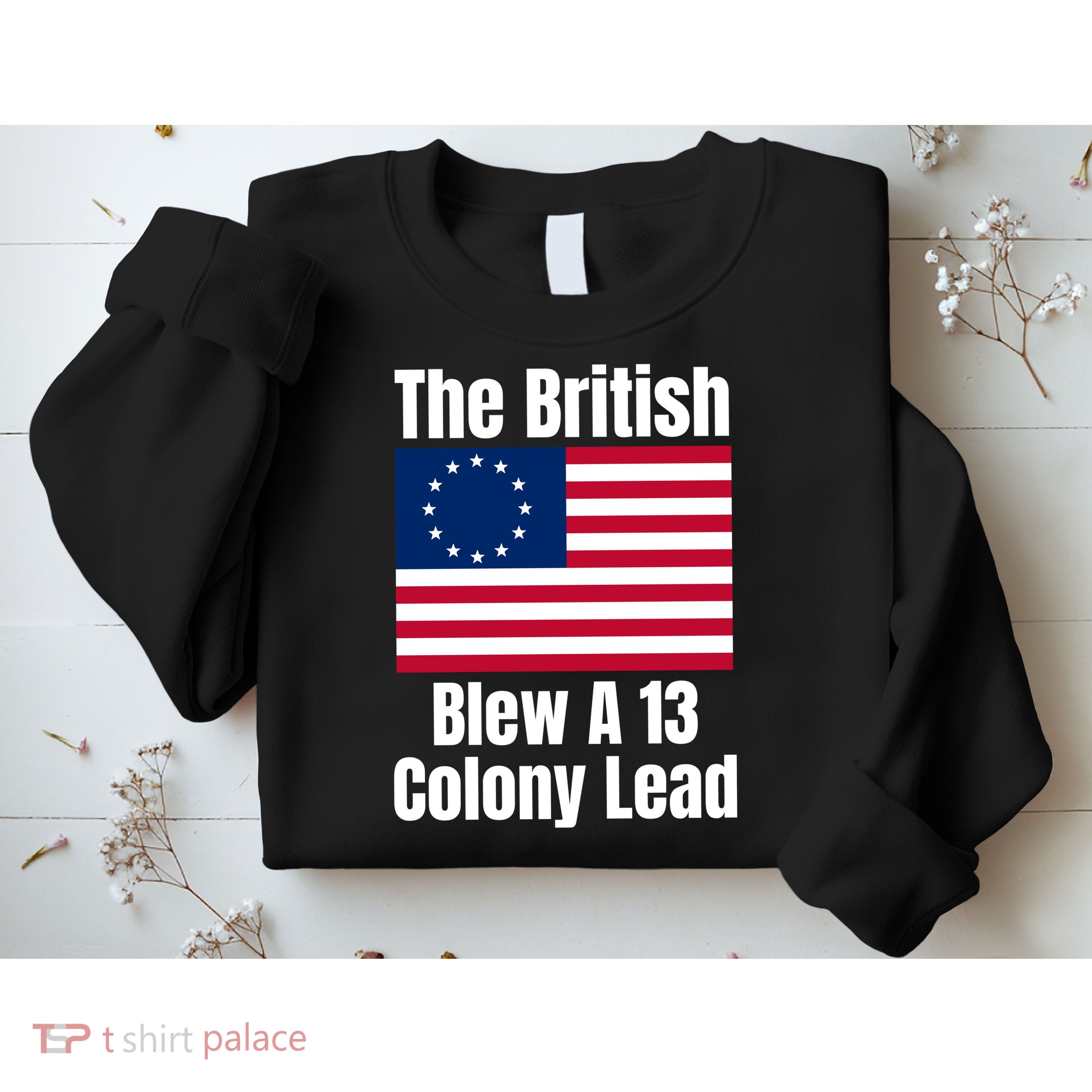 Betsy Ross Flag: The British Blew A 13 Colony Lead Sweatshirt