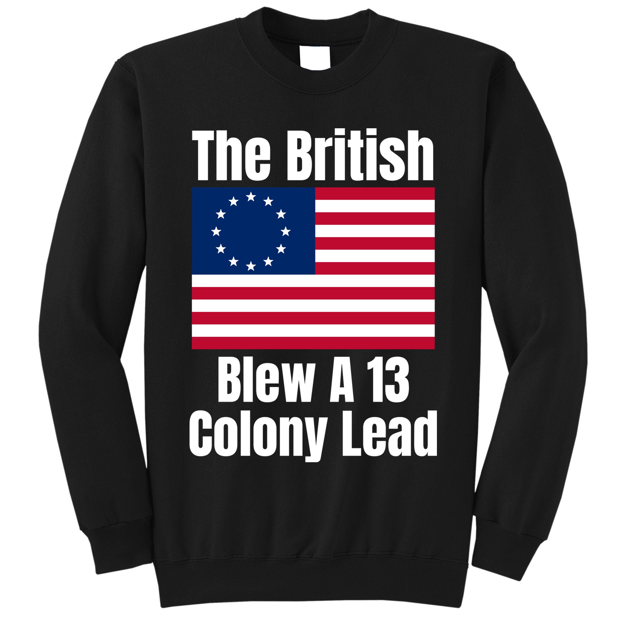 Betsy Ross Flag: The British Blew A 13 Colony Lead Tall Sweatshirt