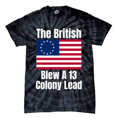 Betsy Ross Flag: The British Blew A 13 Colony Lead Tie-Dye T-Shirt