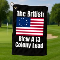 Betsy Ross Flag: The British Blew A 13 Colony Lead Golf Towel