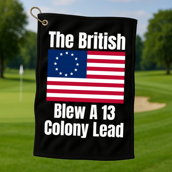 Betsy Ross Flag: The British Blew A 13 Colony Lead Golf Towel
