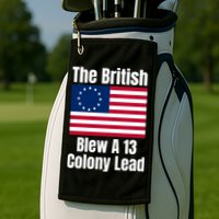 Betsy Ross Flag: The British Blew A 13 Colony Lead Golf Towel