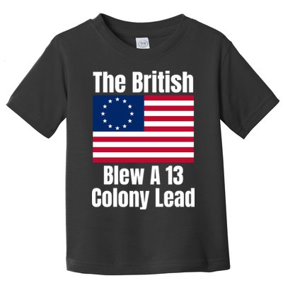 Betsy Ross Flag: The British Blew A 13 Colony Lead Toddler T-Shirt