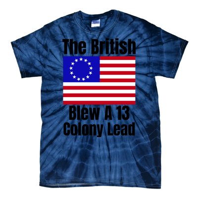 Betsy Ross Flag The British Blew A 13 Colony Lead Tie-Dye T-Shirt