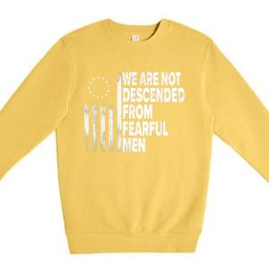 Betsy Ross Flag Usa We Are Not Descended From Fearful Man Premium Crewneck Sweatshirt