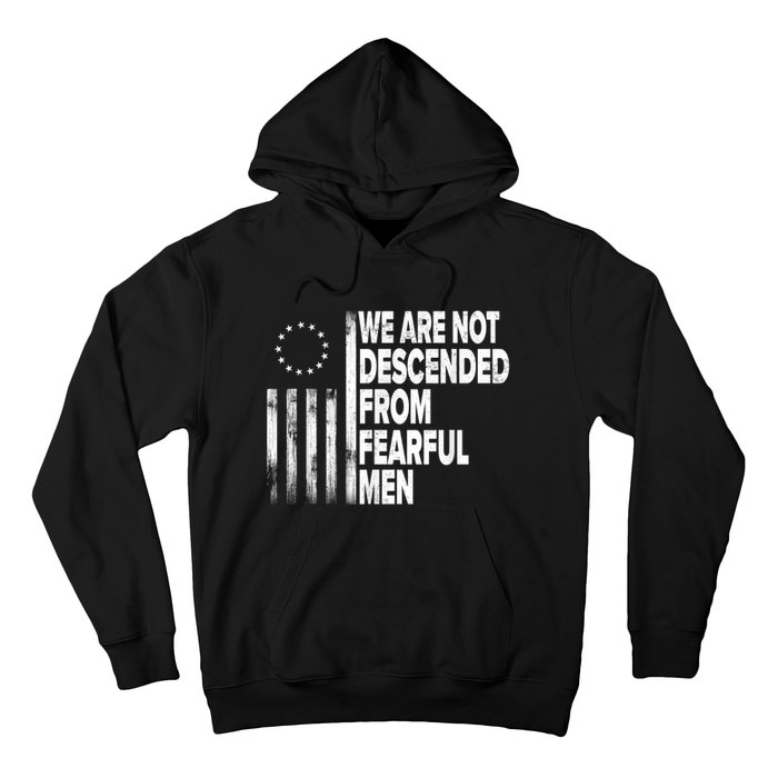 Betsy Ross Flag Usa We Are Not Descended From Fearful Man Hoodie