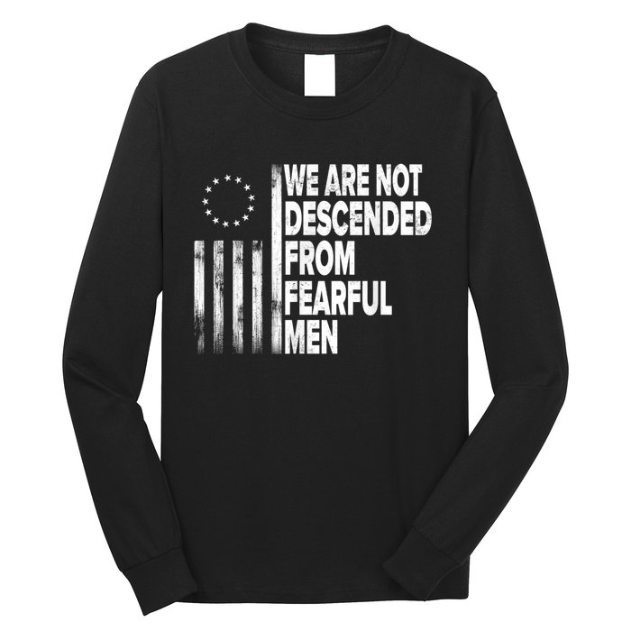 Betsy Ross Flag Usa We Are Not Descended From Fearful Man Long Sleeve Shirt