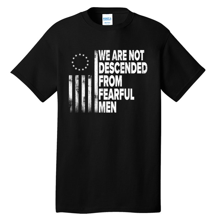 Betsy Ross Flag Usa We Are Not Descended From Fearful Man Tall T-Shirt