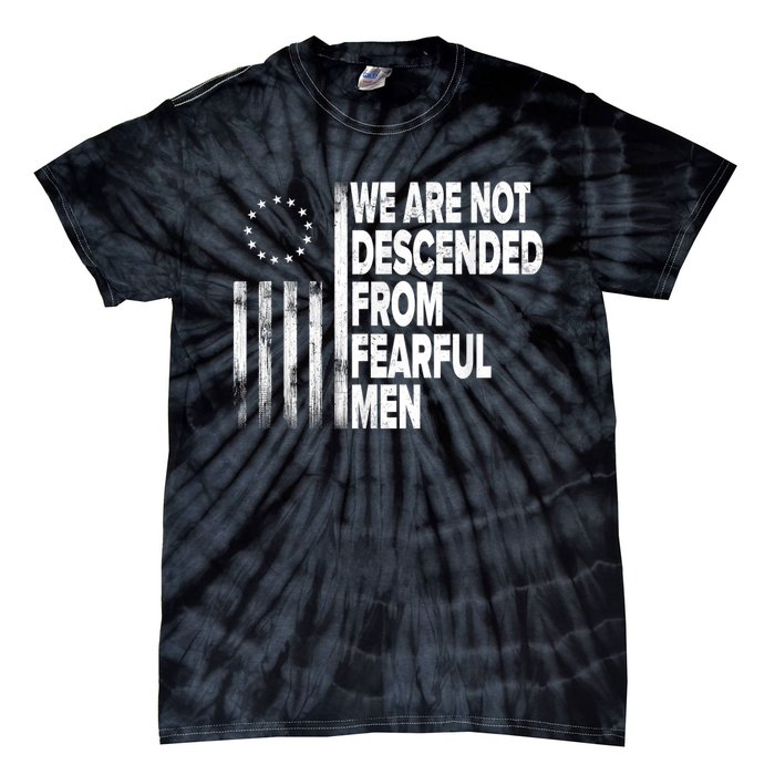 Betsy Ross Flag Usa We Are Not Descended From Fearful Man Tie-Dye T-Shirt