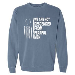 Betsy Ross Flag Usa We Are Not Descended From Fearful Man Garment-Dyed Sweatshirt