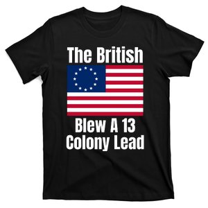 Betsy Ross Flag The British Blew A 13 Colony Lead T-Shirt