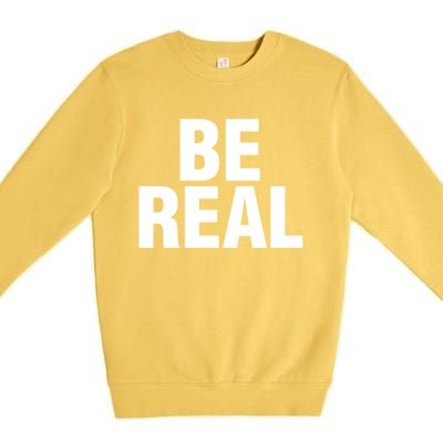 Be Real Gift Premium Crewneck Sweatshirt