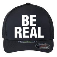 Be Real Gift Flexfit Unipanel Trucker Cap