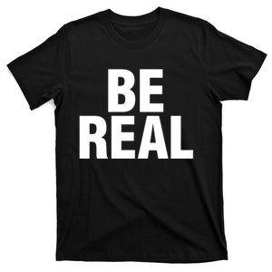 Be Real Gift T-Shirt