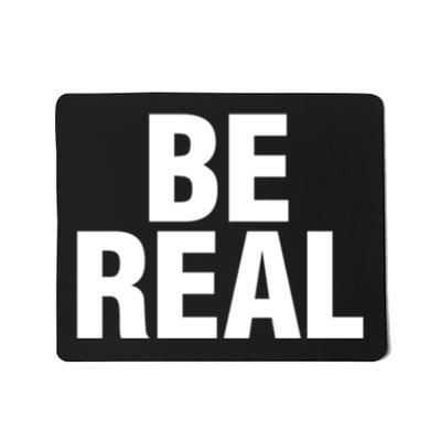 Be Real Gift Mousepad