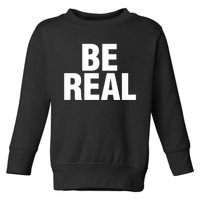 Be Real Gift Toddler Sweatshirt