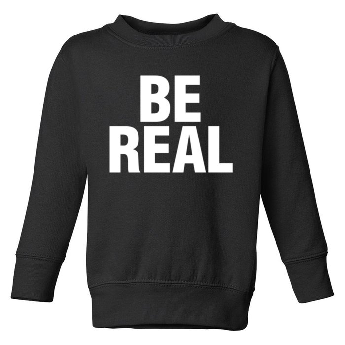 Be Real Gift Toddler Sweatshirt