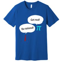 Be Rational Get Real Math Teacher Pi Mathematic Algebra Funny Gift Premium T-Shirt