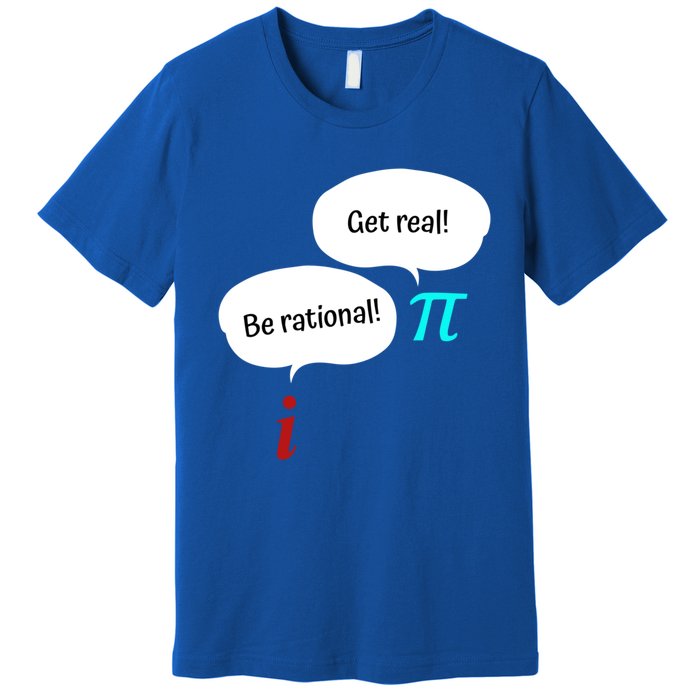 Be Rational Get Real Math Teacher Pi Mathematic Algebra Funny Gift Premium T-Shirt