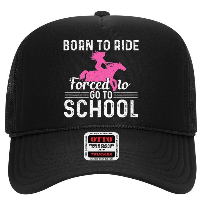 Born Ride Horse Forced To Go To School Funny Barrel Racing High Crown Mesh Back Trucker Hat