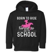 Born Ride Horse Forced To Go To School Funny Barrel Racing Toddler Hoodie