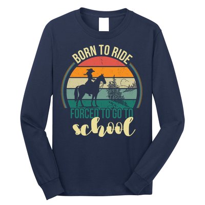 Born Ride Horse Forced To Go To School Gift Long Sleeve Shirt