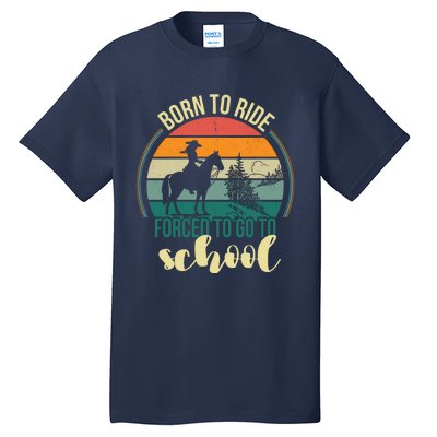 Born Ride Horse Forced To Go To School Gift Tall T-Shirt