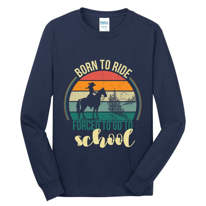 Born Ride Horse Forced To Go To School Gift Tall Long Sleeve T-Shirt